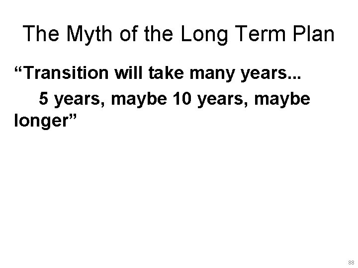 The Myth of the Long Term Plan “Transition will take many years. . .