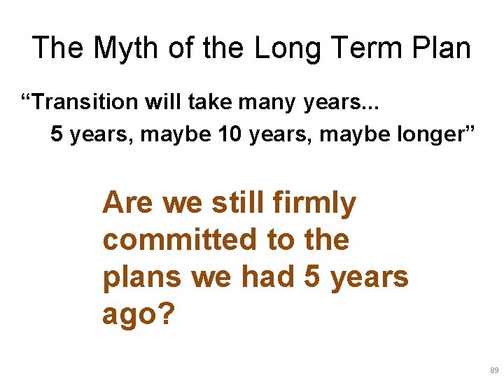 The Myth of the Long Term Plan “Transition will take many years. . .