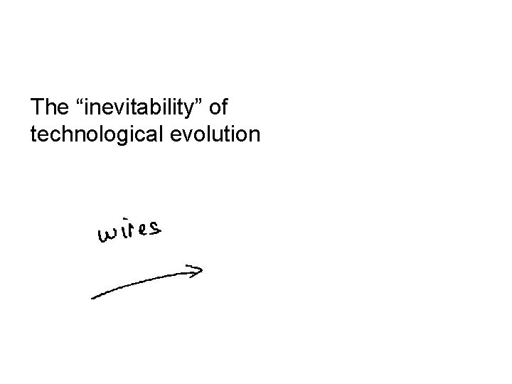 The “inevitability” of technological evolution 