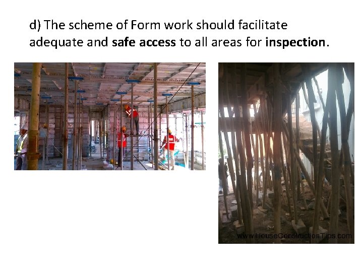 d) The scheme of Form work should facilitate adequate and safe access to all