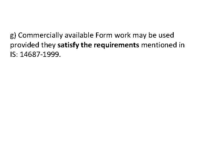 g) Commercially available Form work may be used provided they satisfy the requirements mentioned