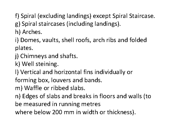 f) Spiral (excluding landings) except Spiral Staircase. g) Spiral staircases (including landings). h) Arches.