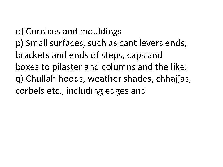 o) Cornices and mouldings p) Small surfaces, such as cantilevers ends, brackets and ends