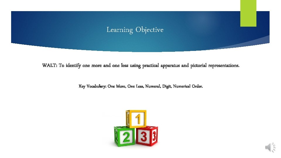 Learning Objective WALT: To identify one more and one less using practical apparatus and