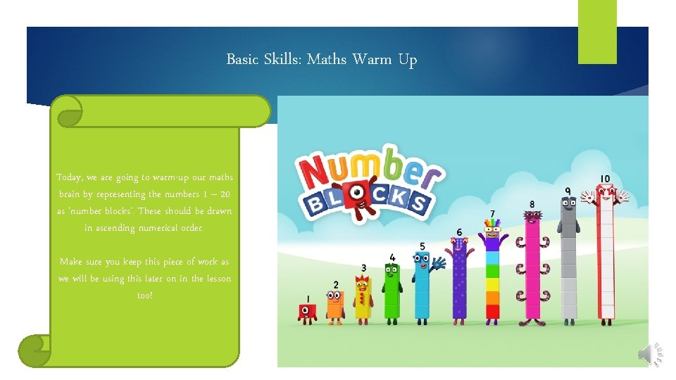 Basic Skills: Maths Warm Up Today, we are going to warm-up our maths brain