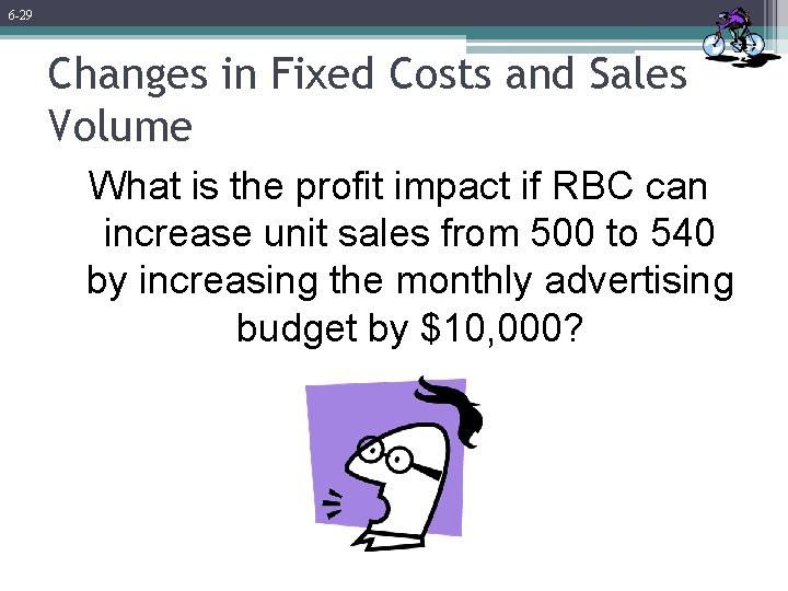 6 -29 Changes in Fixed Costs and Sales Volume What is the profit impact 6 -29 Changes in Fixed Costs and Sales Volume What is the profit impact