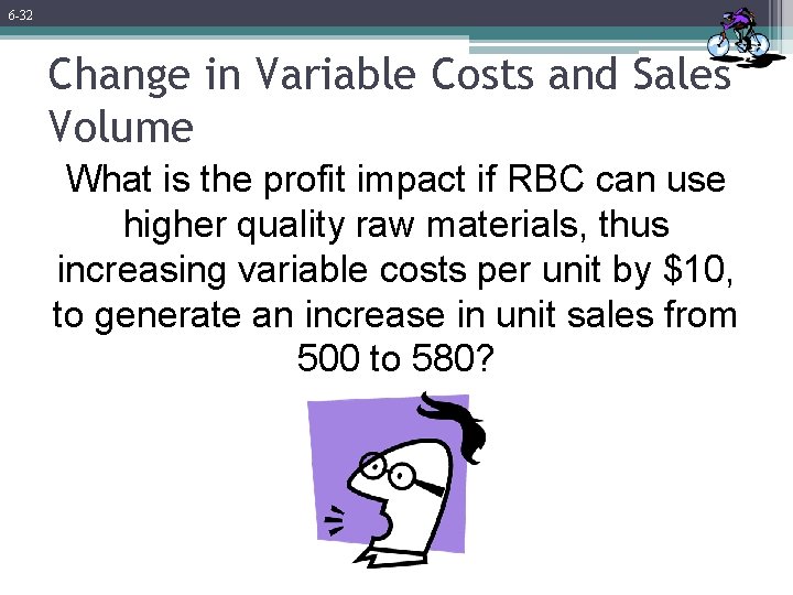 6 -32 Change in Variable Costs and Sales Volume What is the profit impact