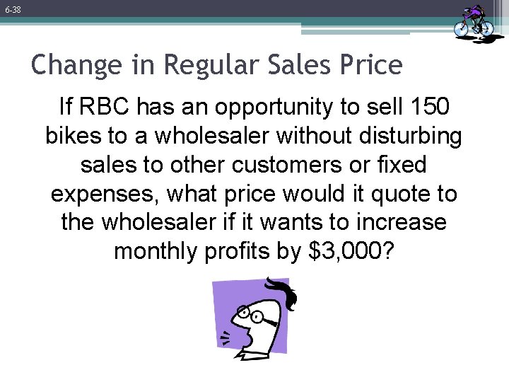 6 -38 Change in Regular Sales Price If RBC has an opportunity to sell