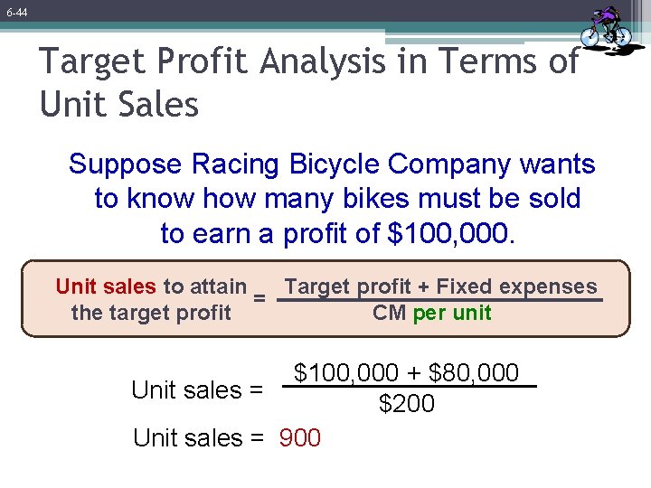 6 -44 Target Profit Analysis in Terms of Unit Sales Suppose Racing Bicycle Company