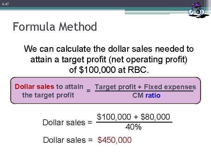 6 -47 Formula Method We can calculate the dollar sales needed to attain a