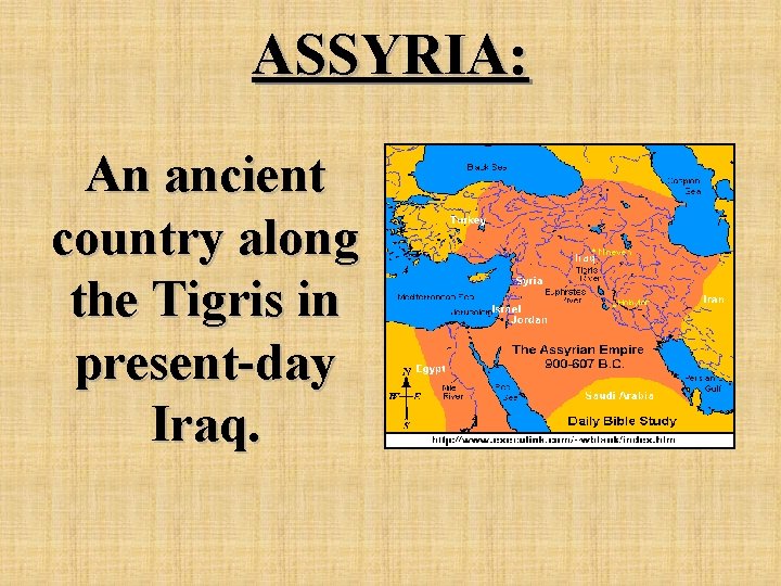 ASSYRIA: An ancient country along the Tigris in present-day Iraq. 