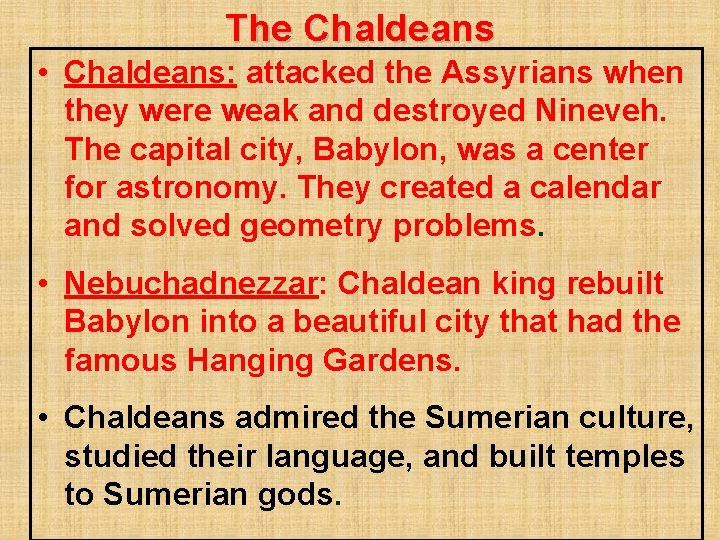 The Chaldeans • Chaldeans: attacked the Assyrians when they were weak and destroyed Nineveh.