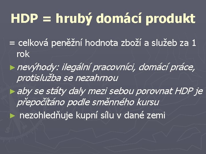 HDP = hrubý domácí produkt = celková peněžní hodnota zboží a služeb za 1