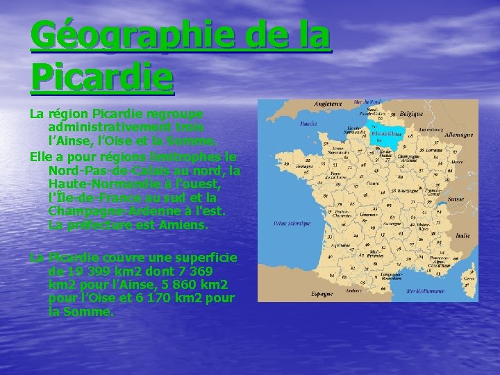Géographie de la Picardie La région Picardie regroupe administrativement trois l’Ainse, l’Oise et la
