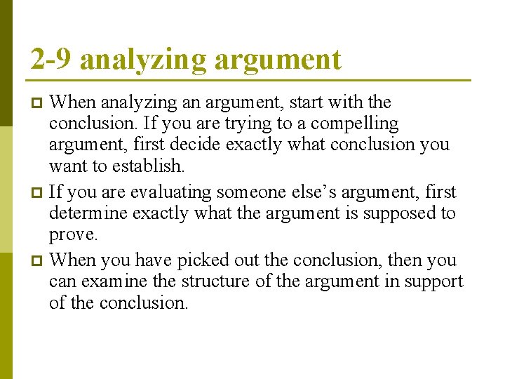 2 -9 analyzing argument When analyzing an argument, start with the conclusion. If you