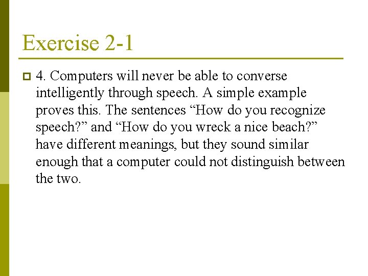 Exercise 2 -1 p 4. Computers will never be able to converse intelligently through