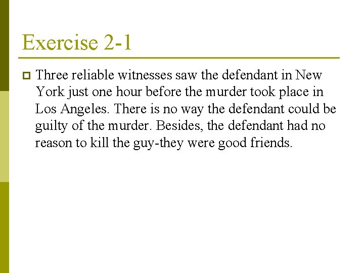 Exercise 2 -1 p Three reliable witnesses saw the defendant in New York just