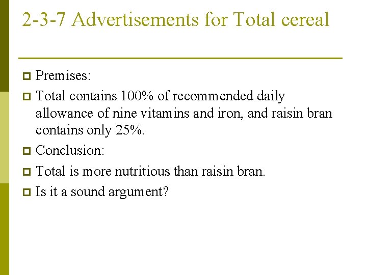 2 -3 -7 Advertisements for Total cereal Premises: p Total contains 100% of recommended