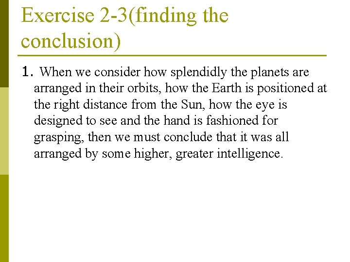 Exercise 2 -3(finding the conclusion) 1. When we consider how splendidly the planets are
