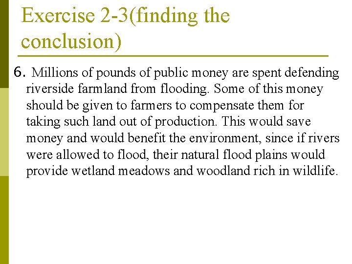 Exercise 2 -3(finding the conclusion) 6. Millions of pounds of public money are spent