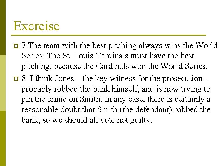 Exercise 7. The team with the best pitching always wins the World Series. The