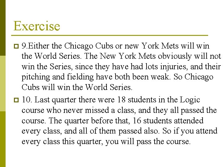Exercise 9. Either the Chicago Cubs or new York Mets will win the World
