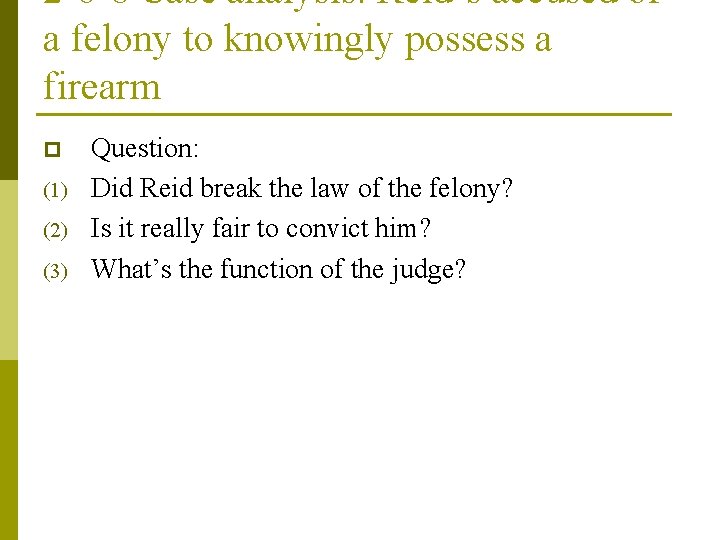 2 -6 -8 Case analysis: Reid’s accused of a felony to knowingly possess a