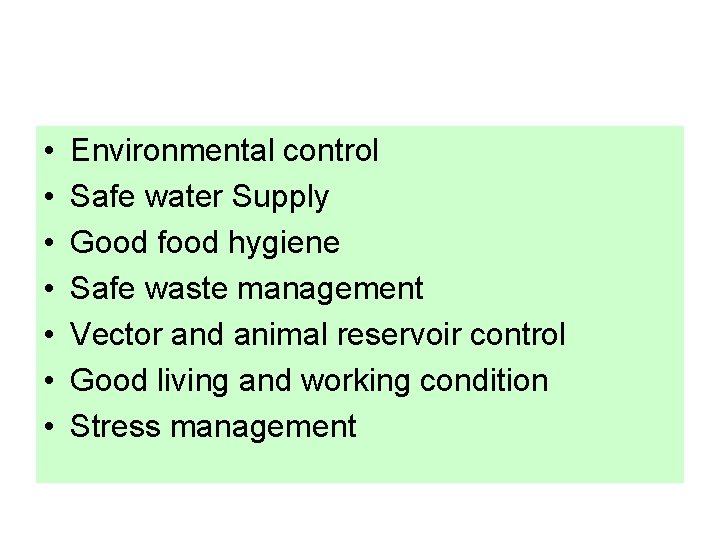  • • Environmental control Safe water Supply Good food hygiene Safe waste management