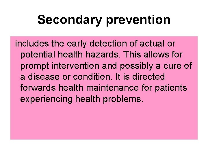 Secondary prevention includes the early detection of actual or potential health hazards. This allows