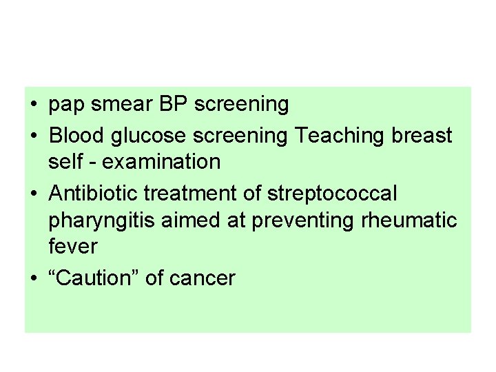  • pap smear BP screening • Blood glucose screening Teaching breast self -