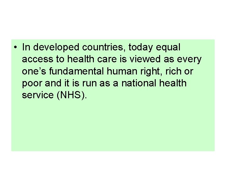  • In developed countries, today equal access to health care is viewed as