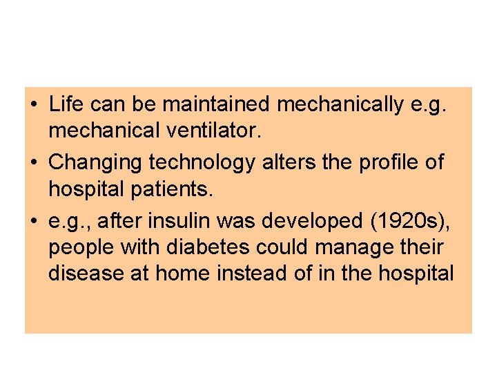  • Life can be maintained mechanically e. g. mechanical ventilator. • Changing technology