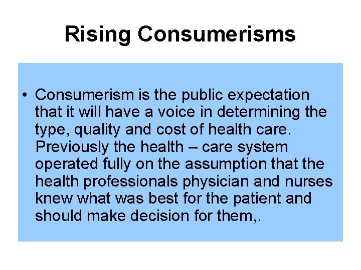 Rising Consumerisms • Consumerism is the public expectation that it will have a voice