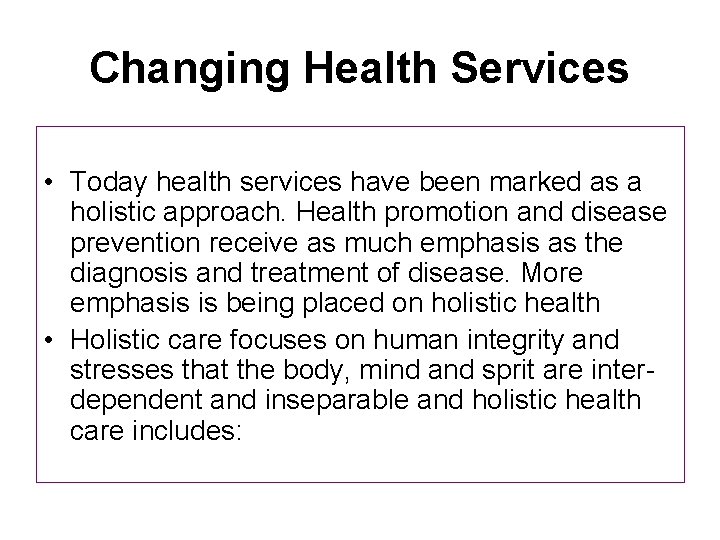 Changing Health Services • Today health services have been marked as a holistic approach.