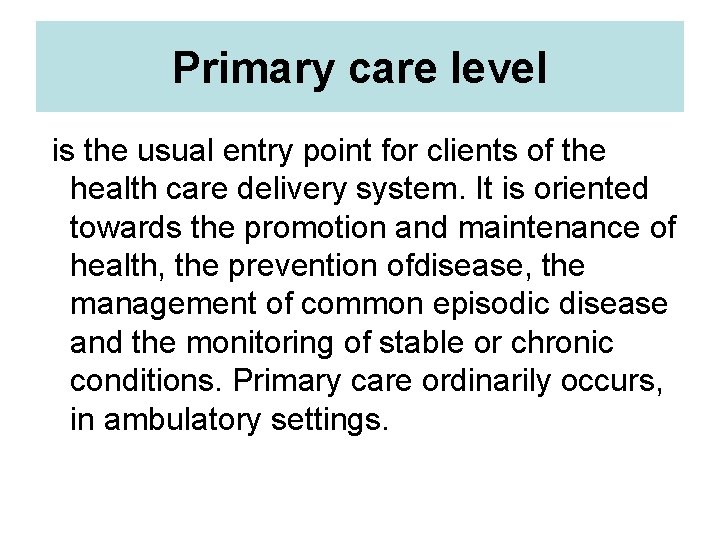 Primary care level is the usual entry point for clients of the health care