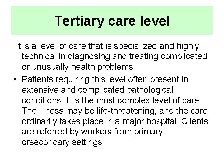 Tertiary care level It is a level of care that is specialized and highly
