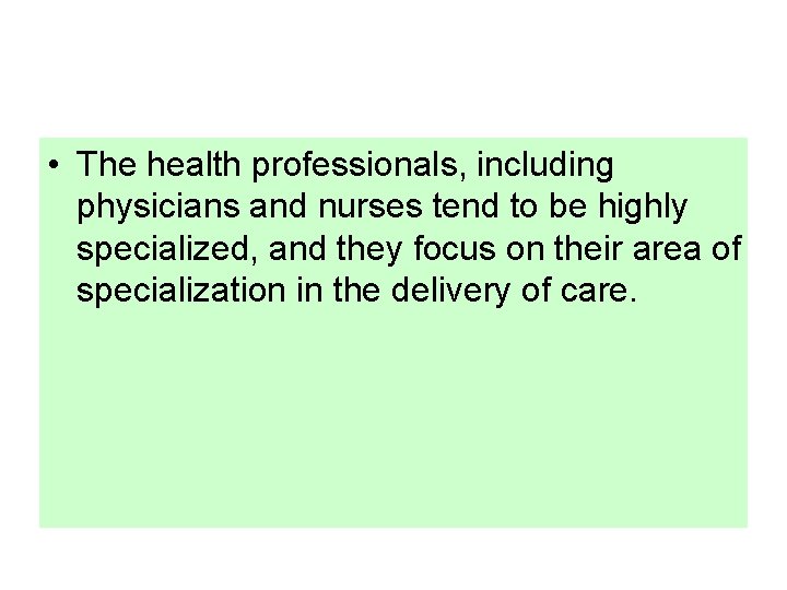  • The health professionals, including physicians and nurses tend to be highly specialized,