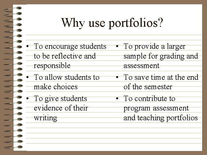 Why use portfolios? • To encourage students to be reflective and responsible • To