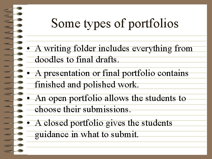 Some types of portfolios • A writing folder includes everything from doodles to final