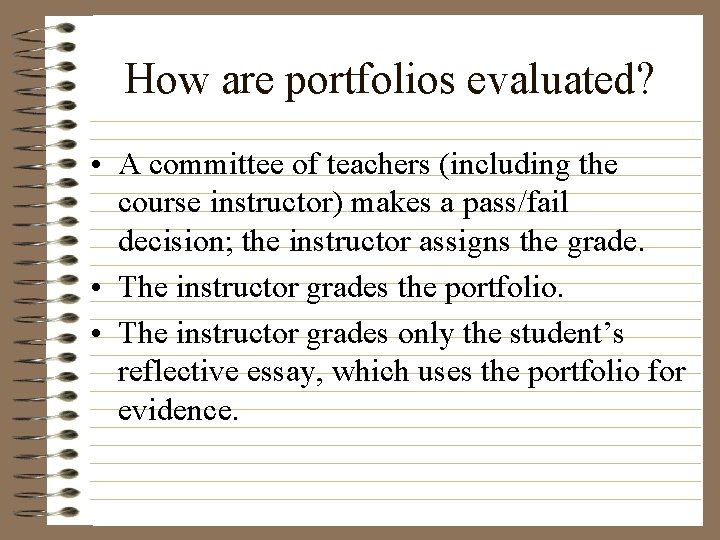 How are portfolios evaluated? • A committee of teachers (including the course instructor) makes