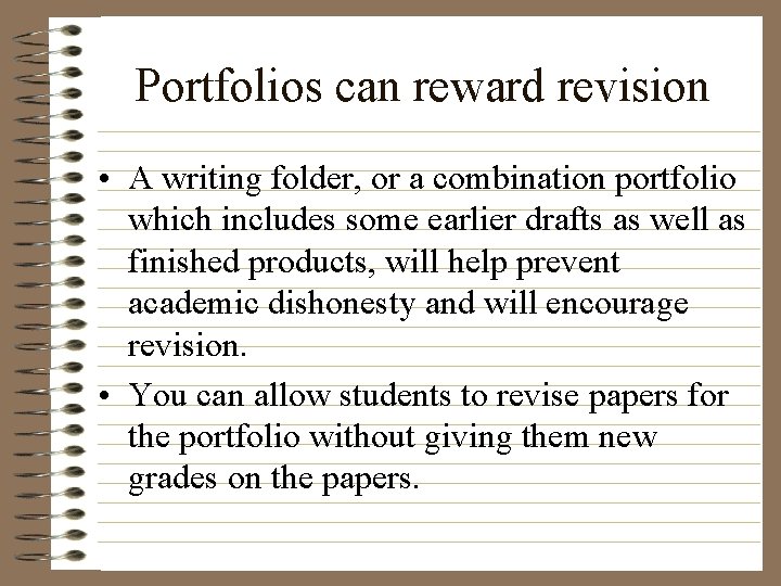 Portfolios can reward revision • A writing folder, or a combination portfolio which includes