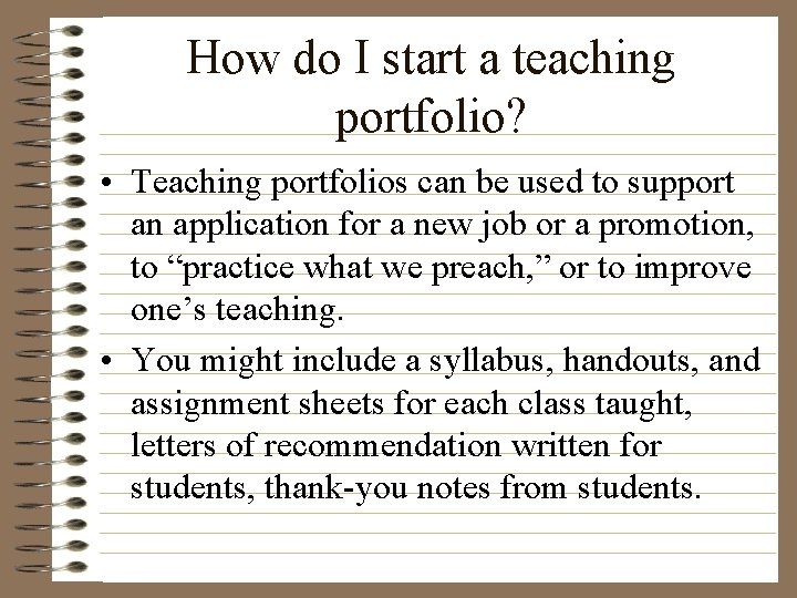 How do I start a teaching portfolio? • Teaching portfolios can be used to