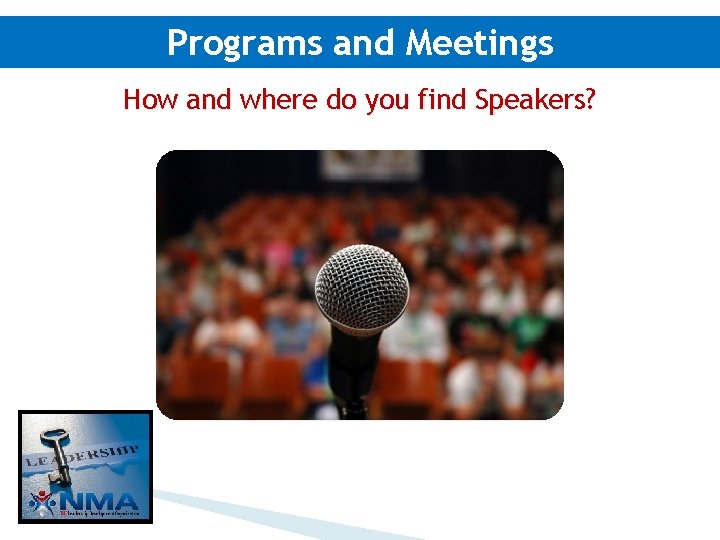 Programs and Meetings How and where do you find Speakers? 
