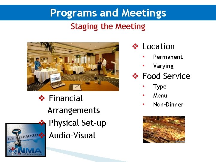 Programs and Meetings Staging the Meeting v Location • • Permanent Varying v Food