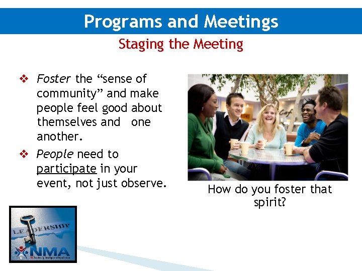 Programs and Meetings Staging the Meeting v Foster the “sense of community” and make