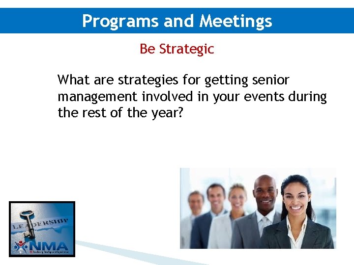 Programs and Meetings Be Strategic What are strategies for getting senior management involved in