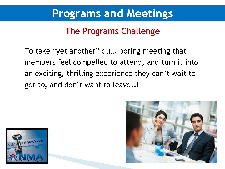 Programs and Meetings The Programs Challenge To take “yet another” dull, boring meeting that