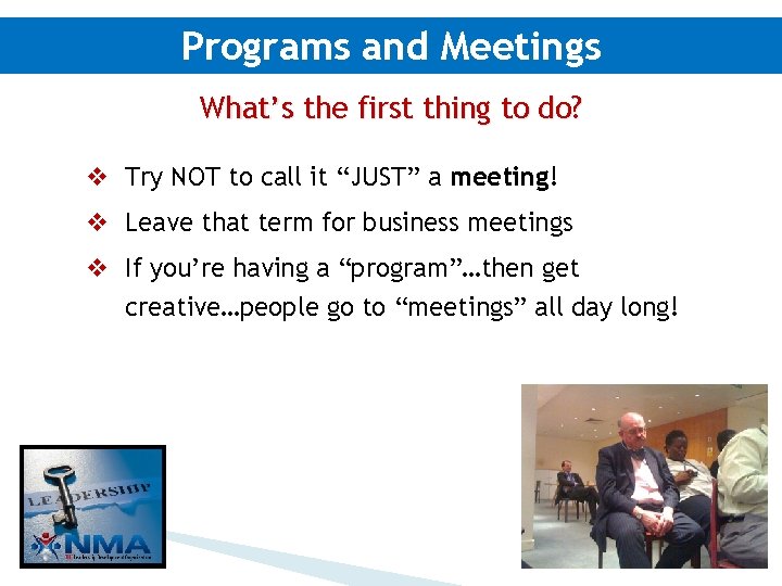 Programs and Meetings What’s the first thing to do? v Try NOT to call