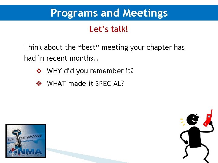 Programs and Meetings Let’s talk! Think about the “best” meeting your chapter has had