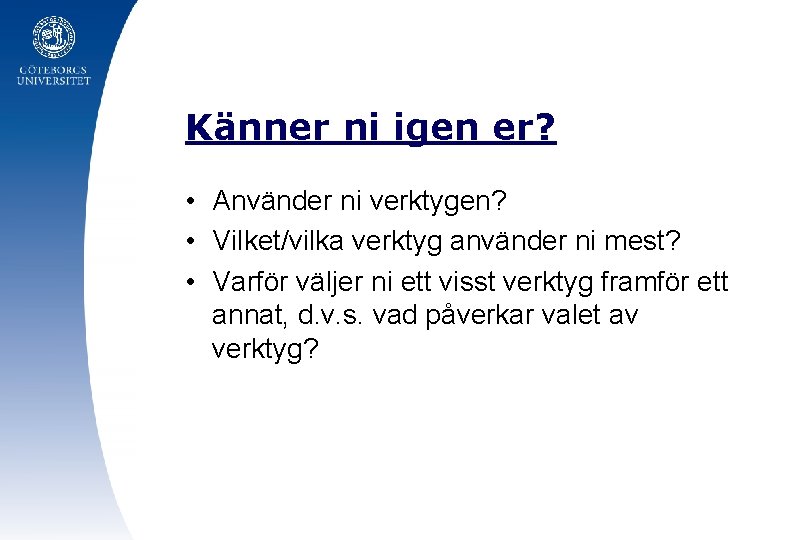 Känner ni igen er? • Använder ni verktygen? • Vilket/vilka verktyg använder ni mest?